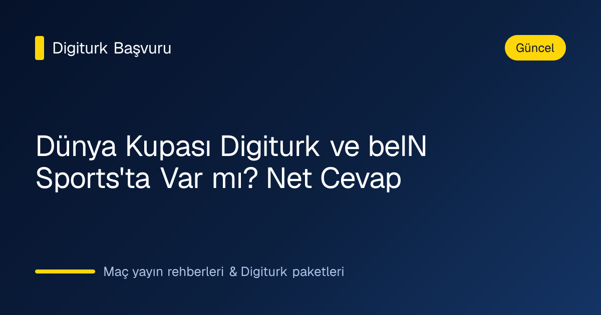 Dünya Kupası Digiturk ve beIN Sports yayın durumu