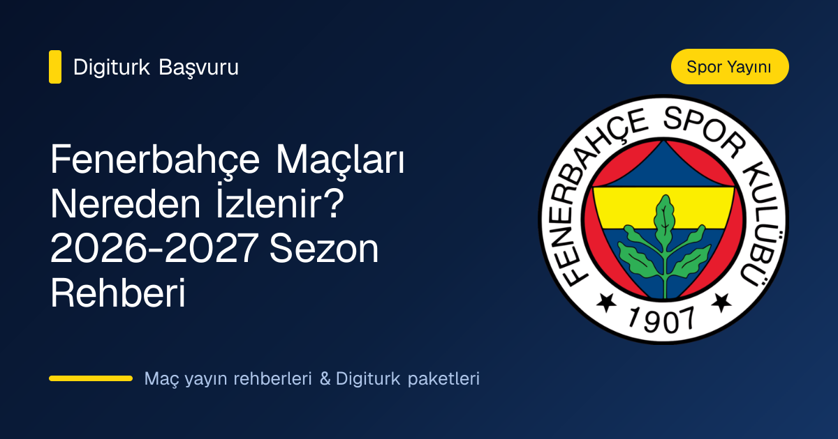 Fenerbahçe Süper Lig maçı yayını rehberi